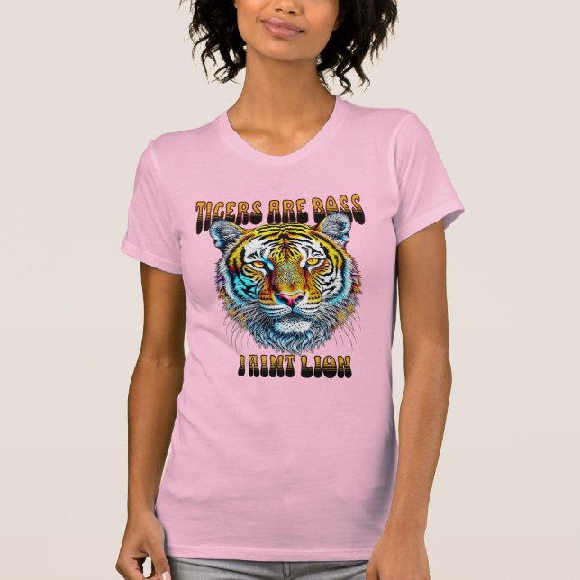 Tigers are Boss | I Aint Lion T-Shirt (Front)