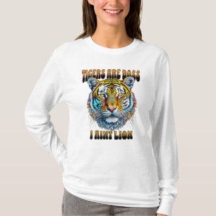 Tigers are Boss   I Aint Lion T-Shirt