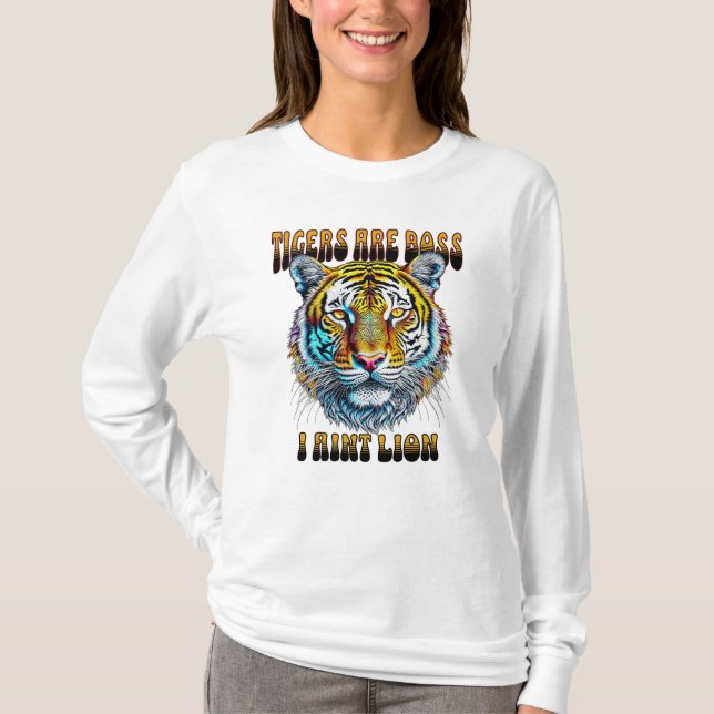 Tigers are Boss | I Aint Lion T-Shirt (Front)