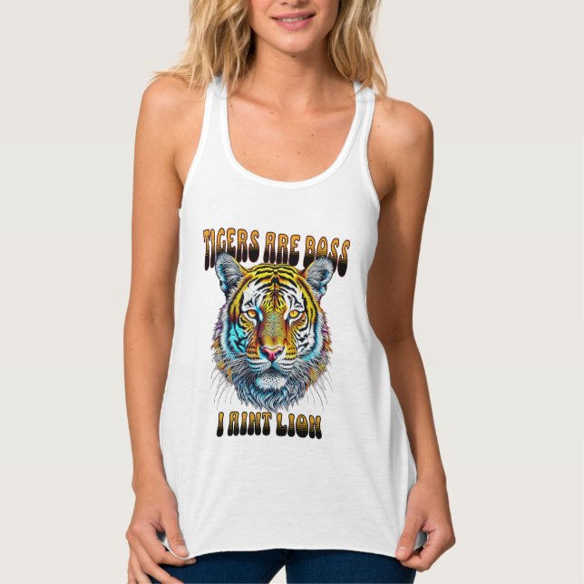 Tigers are Boss | I Aint Lion Tank Top (Front)