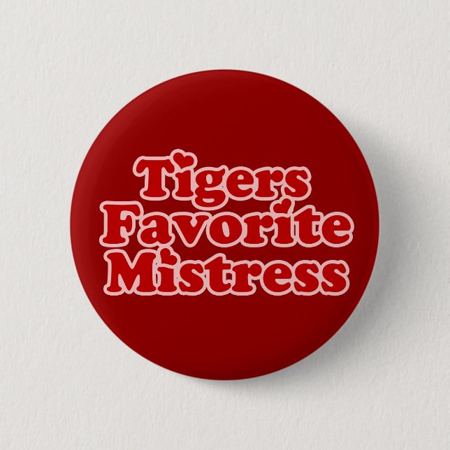 Tigers Favotire Mistress Womens novelty Pinback Button (Front)