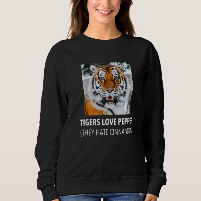Tigers Love Pepper They Hate Cinnamon Sweatshirt (Front)