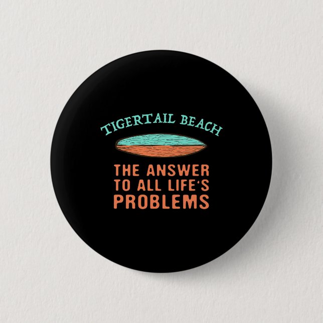 Tigertail Beach Answer To All Life's Problems Surf Button (Front)