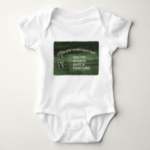 Tight line  waders never leak Fly fishing wish Baby Bodysuit