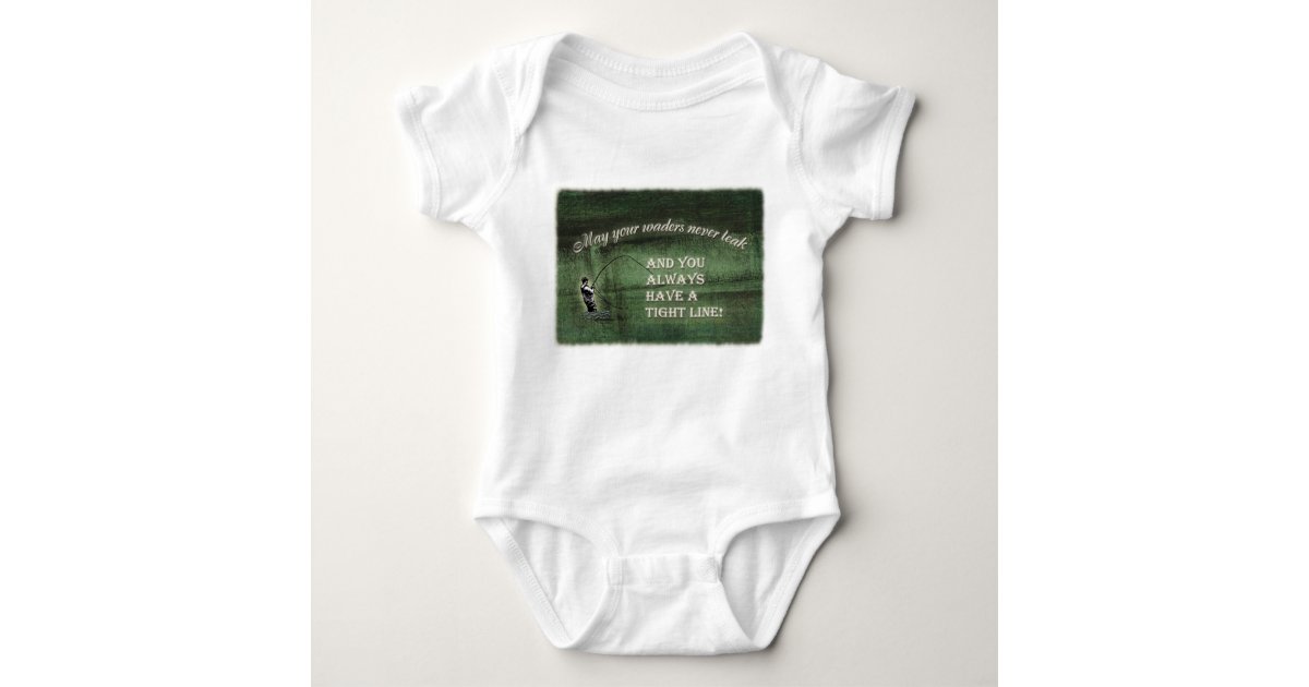 Tight line  waders never leak, Fly fishing wish Baby Bodysuit