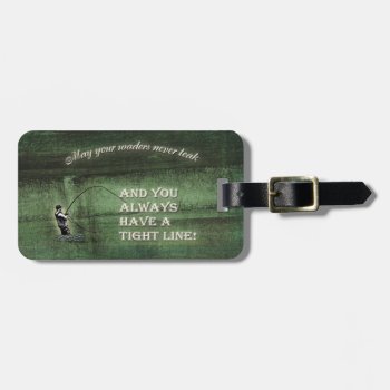 Tight Line | Waders Never Leak  Fly Fishing Wish Luggage Tag by NaturesPlayground at Zazzle