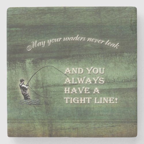 Tight line  waders never leak Fly fishing wish Stone Coaster
