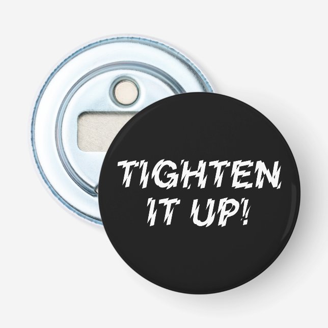 TIGHTEN IT UP! BOTTLE OPENER (Front)