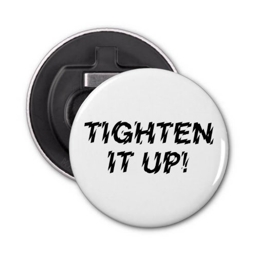 TIGHTEN IT UP BOTTLE OPENER