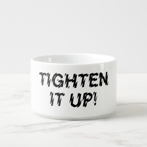 TIGHTEN IT UP BOWL