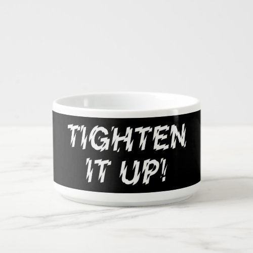 TIGHTEN IT UP BOWL