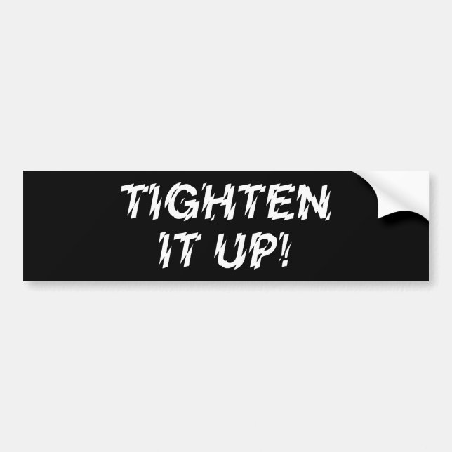 TIGHTEN IT UP! BUMPER STICKER (Front)