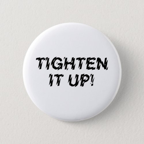 TIGHTEN IT UP BUTTON