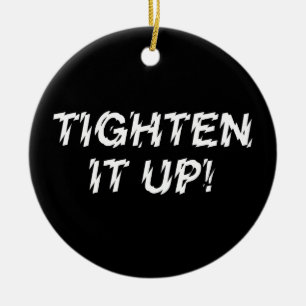 TIGHTEN IT UP! CERAMIC ORNAMENT