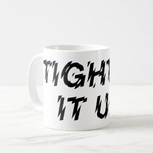 TIGHTEN IT UP! COFFEE MUG