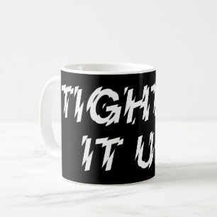 TIGHTEN IT UP! COFFEE MUG