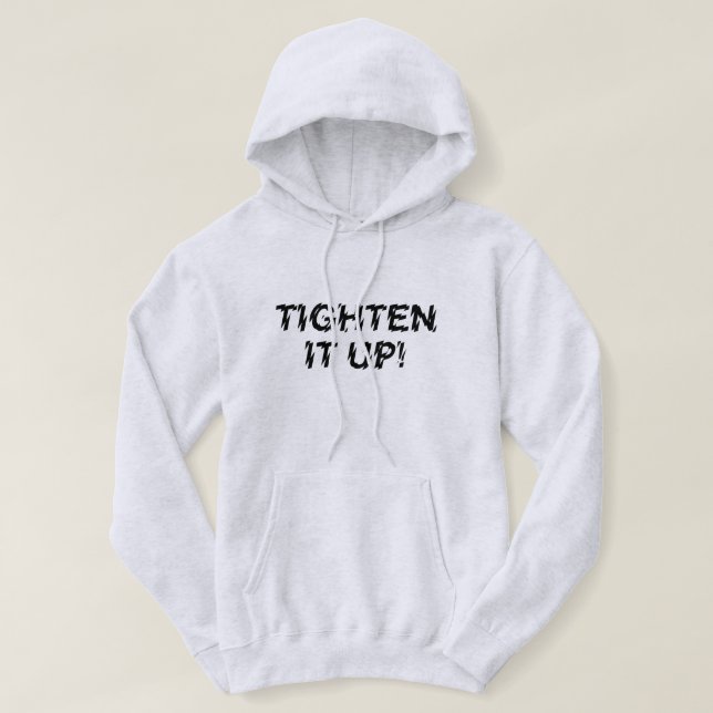 TIGHTEN IT UP! HOODIE (Design Front)