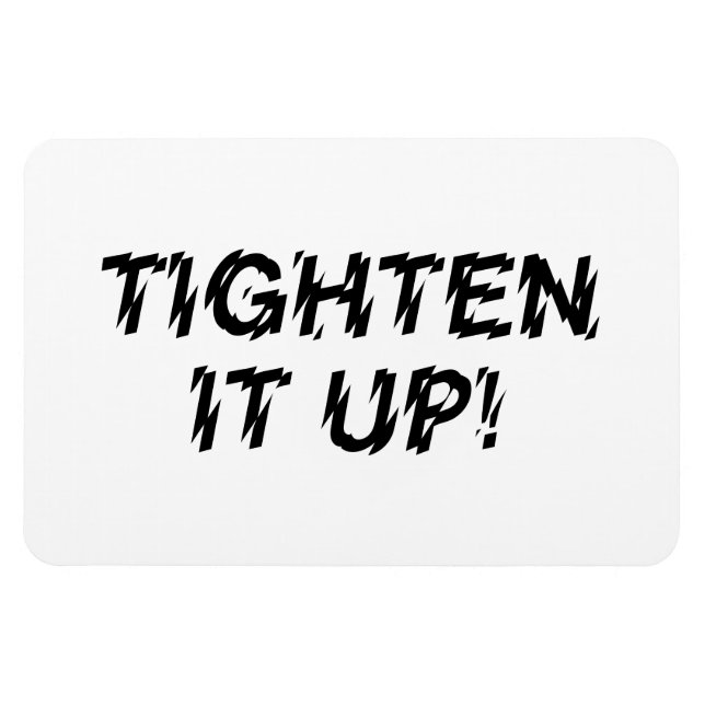 TIGHTEN IT UP! MAGNET (Horizontal)