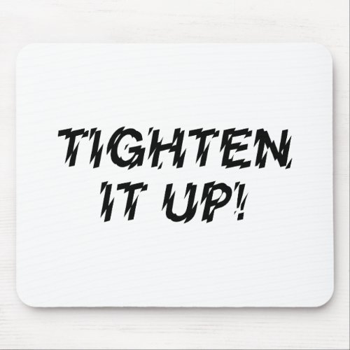 TIGHTEN IT UP MOUSE PAD