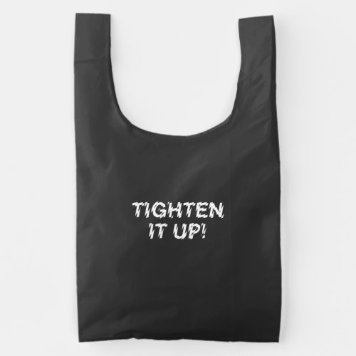 TIGHTEN IT UP REUSABLE BAG