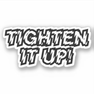 TIGHTEN IT UP! STICKER