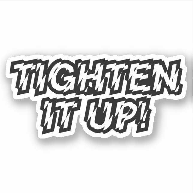 TIGHTEN IT UP! STICKER (Front)