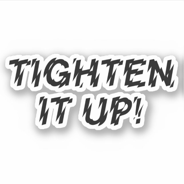 TIGHTEN IT UP! STICKER (Front)