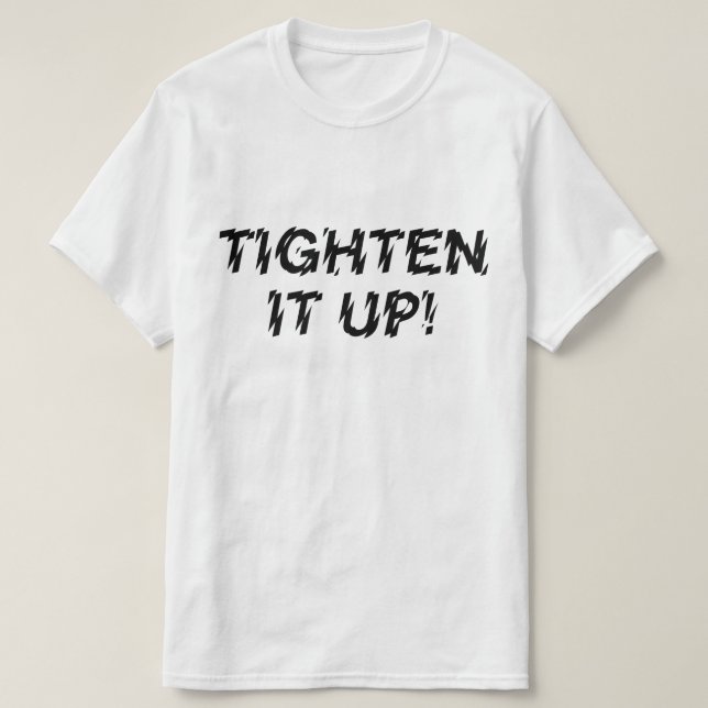 TIGHTEN IT UP! T-Shirt (Design Front)