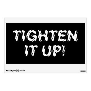 TIGHTEN IT UP! WALL DECAL