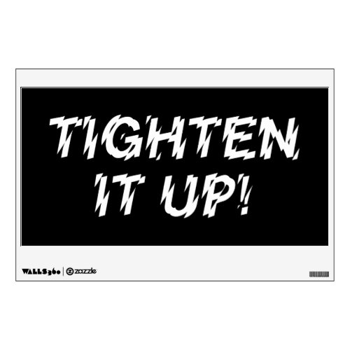 TIGHTEN IT UP WALL DECAL