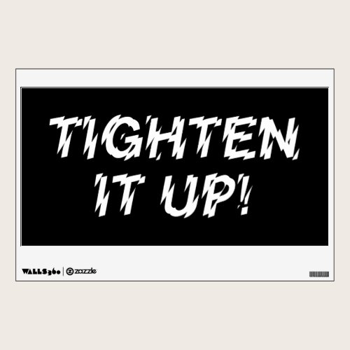 TIGHTEN IT UP! WALL DECAL