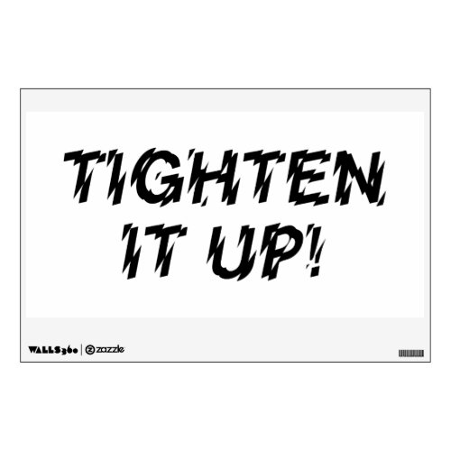 TIGHTEN IT UP WALL DECAL