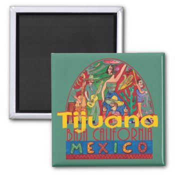 Tijuana Mexico Magnet by samappleby at Zazzle