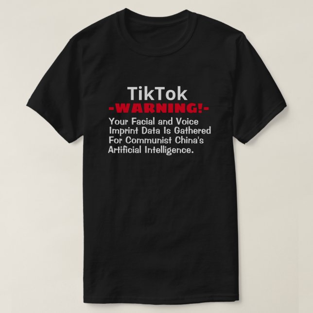TikTok, Communt China Gathers Your Facial/Voice  T T-Shirt (Design Front)