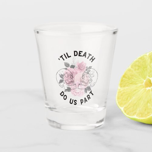 Til Death Do Us Part Shot Glass 