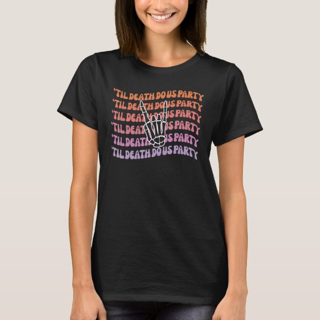 Til Death Do Us Party Bachelorette Bride or Die Pa T-Shirt (Front)
