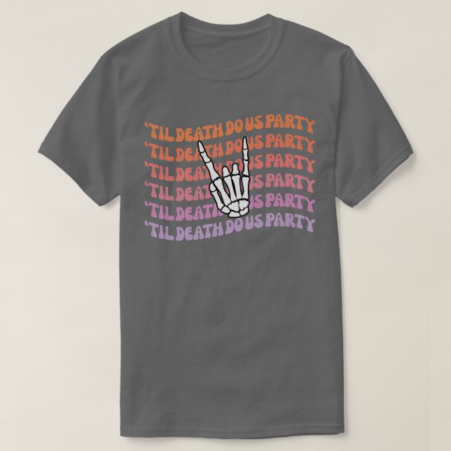 Til Death Do Us Party Bachelorette Bride or Die Th T-Shirt (Design Front)
