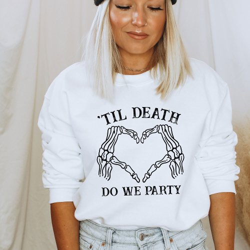 Til Death Do Us Party Gift For Bridesmaids Gothic Sweatshirt