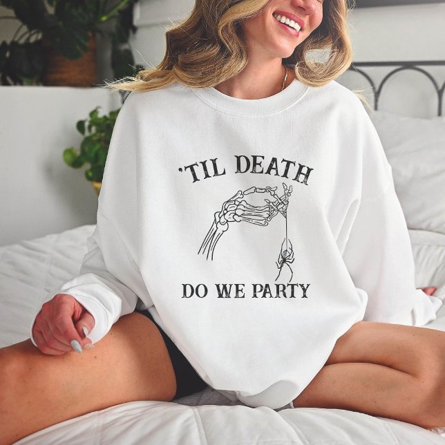 Til Death Do Us Party Gift For Bridesmaids Gothic Sweatshirt (Creator Uploaded)