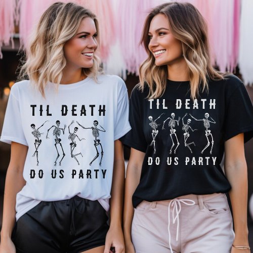 Til Death Do Us Party Skeleton Bachelorette Party T_Shirt