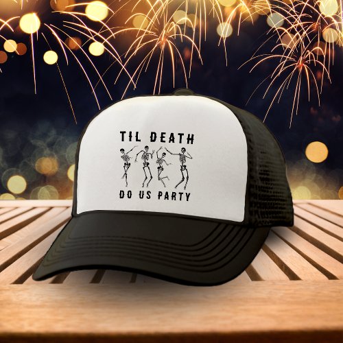 Til Death Do Us Party Skeleton Bachelorette Party Trucker Hat