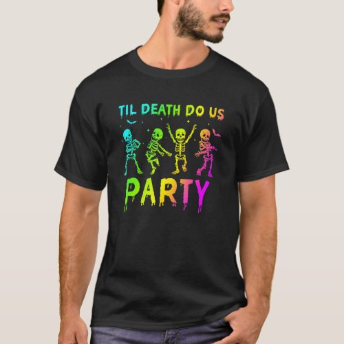 Til Death To Us Party Skeleton Halloween Spooky Se T_Shirt