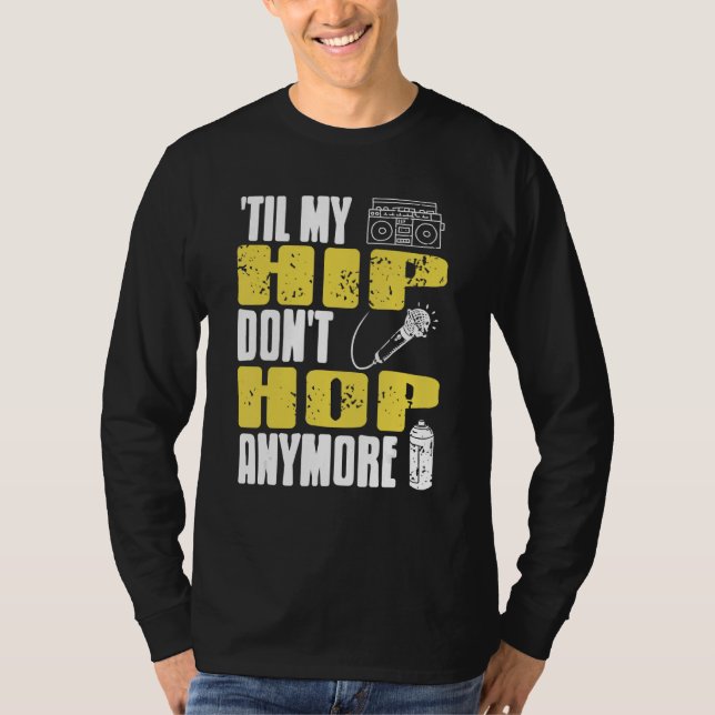 Til My HIP Don't Hop Anymore Awesome Retro HIPHOP  T-Shirt (Front)