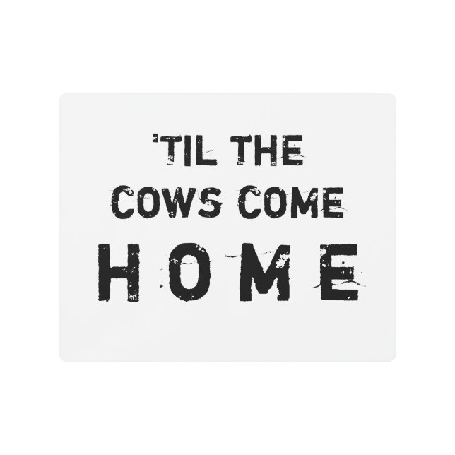 'Til the cows come home - metal wall art (Front)