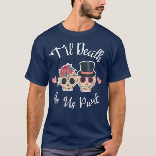 Til Till Death Do Us Part Sugar Skull Wedding T_Shirt