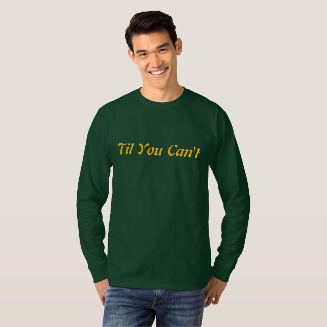 Til You Can’t | Bold Inspirational Quote Streetwea T-Shirt (Front Full)