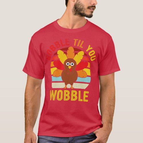 Til You Wobble Design Baby Outfit Toddler Thanksgi T_Shirt