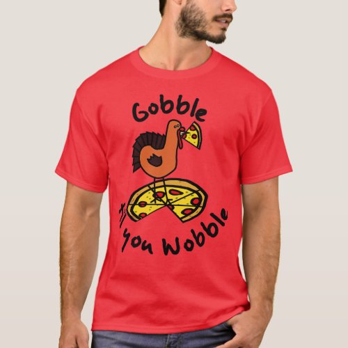 Til You Wobble Thanksgiving Turkey and Pizza T_Shirt