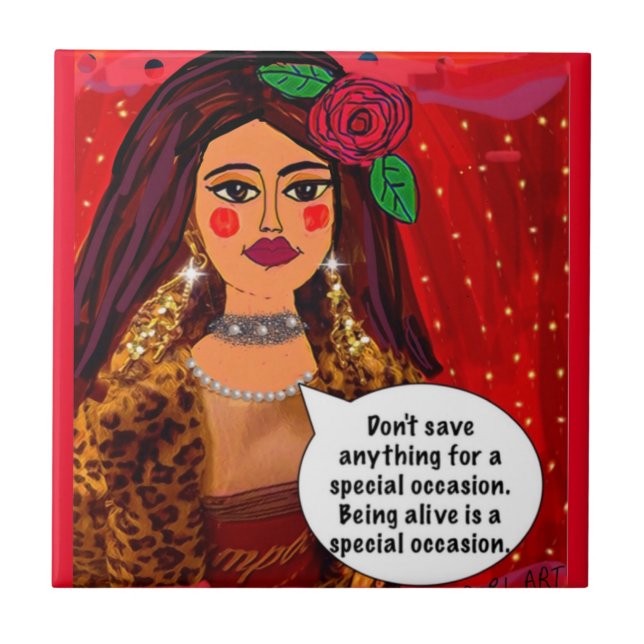 TILE. Don’t save anything for a special occasion Ceramic Tile (Front)