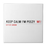 keep calm i'm peezy   Tiles